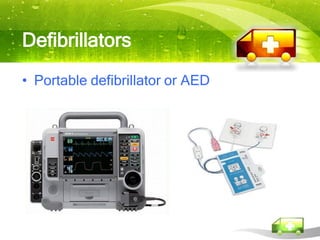 Defibrillators
• Portable defibrillator or AED
 