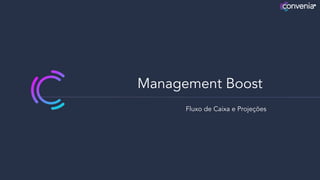 Management Boost
Fluxo de Caixa e Projeções
 
