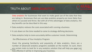 TRUTH ABOUT DATA ANALYTICS
Data analytics for businesses that want to make good use of the data that they
are taking in. B...