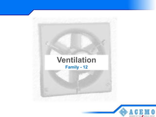 Family – 01
Ventilation
  Family - 12
 