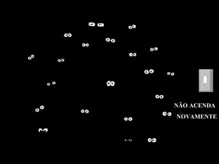NÃO ACENDA  NOVAMENTE 
