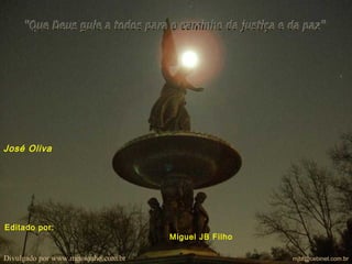 José Oliva
Editado por:
Miguel JB Filho
mjbf@cebinet.com.brDivulgado por www.meusonho.com.br
 