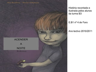 História recontada e ilustrada pelos alunos da turma B3 E.B1 nº 4 de Faro Ano lectivo 2010/2011 