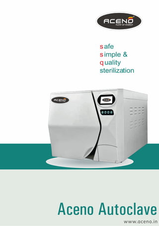 safe
simple &
quality
sterilization
www.aceno.in
Aceno Autoclave
 