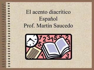El acento diacrítico Espa ň ol Prof. Martín Saucedo 