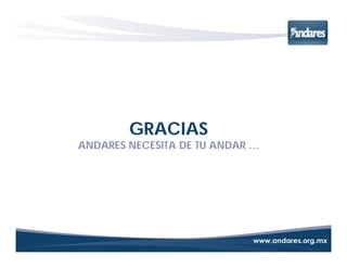 GRACIAS
ANDARES NECESITA DE TU ANDAR …
 
