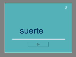 suerte  6 