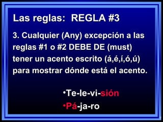 7
Las reglas: REGLA #3Las reglas: REGLA #3
3. Cualquier (Any) excepción a las3. Cualquier (Any) excepción a las
reglas #1 ...
