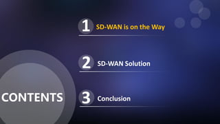 SD-WAN is on the Way
SD-WAN Solution2
1
CONTENTS Conclusion3
 