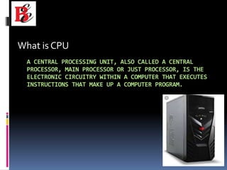 What is CPU
 