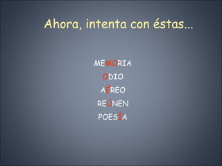 Ahora, intenta con éstas... ME MO RIA O DIO A É REO RE Ú NEN POES Í A 