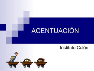 ACENTUACIÓN  Instituto Colón  