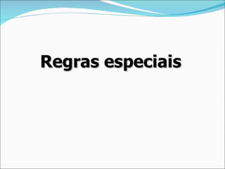 Regras especiais
 