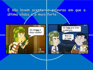 Já falei pra tirar
a máscara.
Mas eu
já tirei.
Já chegou o
disco voador!
 