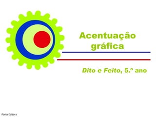 Acentuação gráfica Dito e Feito , 5.º ano  Porto Editora 