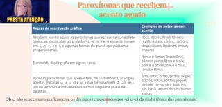 Paroxítonas que recebem
acento agudo
Obs.: não se acentuam graficamente os ditongos representados por -ei e -oi da sílaba tônica das paroxítonas:
 