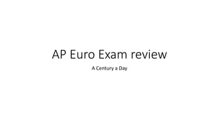 AP Euro Exam review
A Century a Day
 