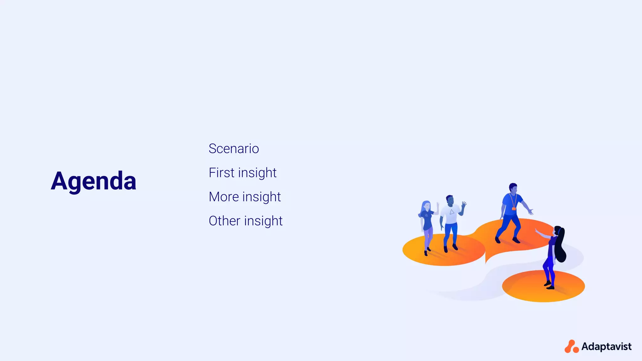 Agenda
Scenario
First insight
More insight
Other insight
 