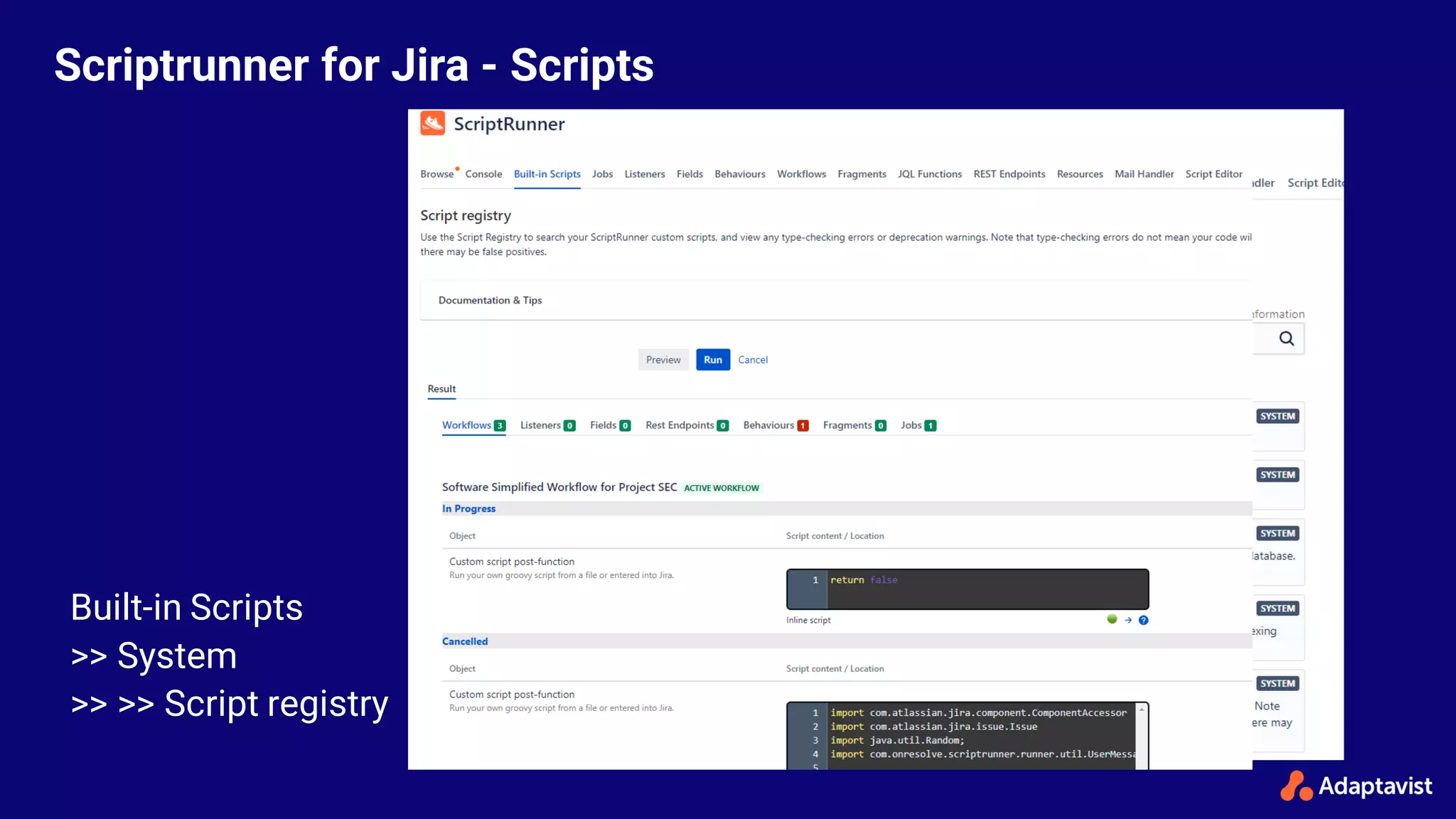 Built-in Scripts
>> System
>> >> Script registry
Scriptrunner for Jira - Scripts
 