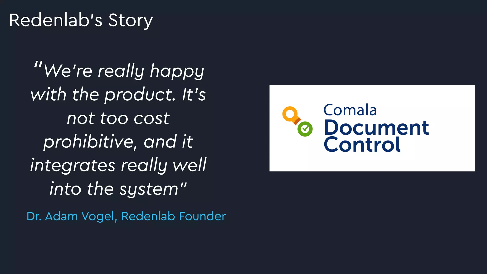 “We’re really happy
with the product. It’s
not too cost
prohibitive, and it
integrates really well
into the system”
Dr. Adam Vogel, Redenlab Founder
Redenlab’s Story
 