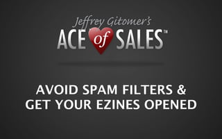 AVOID SPAM FILTERS &
GET YOUR EZINES OPENED
 
