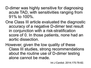 D-dimer was highly sensitive for diagnosing
acute TAD, with sensitivities ranging from
91% to 100%.
One Class III article ...