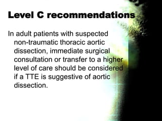Level C recommendations
In adult patients with suspected
non-traumatic thoracic aortic
dissection, immediate surgical
cons...