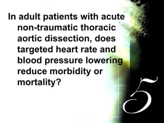In adult patients with acute
non-traumatic thoracic
aortic dissection, does
targeted heart rate and
blood pressure lowerin...