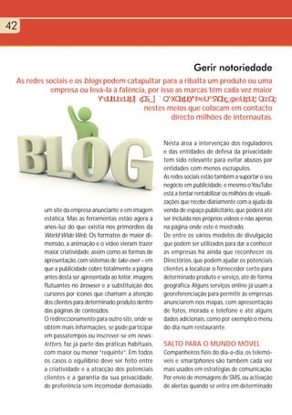 42


                                                                       Gerir notoriedade
 As redes sociais e os blogs podem catapultar para a ribalta um produto ou uma
           empresa ou levá-la à falência, por isso as marcas têm cada vez maior

                                                   nestes meios que colocam em contacto
                                                           directo milhões de internautas.


                                                          Nesta área a intervenção dos reguladores
                                                          e das entidades de defesa da privacidade
                                                          tem sido relevante para evitar abusos por
                                                          entidades com menos escrúpulos.
                                                          As redes sociais estão também a suportar o seu
                                                          negócio em publicidade, e mesmo o YouTube
                                                          está a tentar rentabilizar os milhões de visuali-
                                                          zações que recebe diariamente com a ajuda da
         um site da empresa anunciante e em imagem        venda de espaço publicitário, que poderá até
         estática. Mas as ferramentas estão agora a       ser incluída nos próprios vídeos e não apenas
         anos-luz do que existia nos primórdios da        na página onde este é mostrado.
         World Wide Web. Os formatos de maior di-         De entre os vários modelos de divulgação
         mensão, a animação e o vídeo vieram trazer       que podem ser utilizados para dar a conhecer
         maior criatividade, assim como as formas de      as empresas há ainda que reconhecer os
         apresentação, com sistemas de take-over – em     Directórios, que podem ajudar os potenciais
         que a publicidade cobre totalmente a página      clientes a localizar o fornecedor certo para
         antes desta ser apresentada ao leitor, imagens   determinado produto e serviço, até de forma
         flutuantes no browser e a substituição dos       geográfica. Alguns serviços online já usam a
         cursores por ícones que chamam a atenção         georeferenciação para permitir às empresas
         dos clientes para determinado produto dentro     anunciarem nos mapas, com apresentação
         das páginas de conteúdos.                        de fotos, morada e telefone e até alguns
         O redireccionamento para outro site, onde se     dados adicionais, como por exemplo o menu
         obtêm mais informações, se pode participar       do dia num restaurante.
         em passatempos ou inscrever-se em news-
         letters, faz já parte das práticas habituais,    SALTO PARA O MUNDO MÓVEL
         com maior ou menor “requinte”. Em todos          Companheiros fiéis do dia-a-dia, os telemó-
         os casos o equilíbrio deve ser feito entre       veis e smartphones são também cada vez
         a criatividade e a atracção dos potenciais       mais usados em estratégias de comunicação.
         clientes e a garantia da sua privacidade,        Por envio de mensagens de SMS, ou activação
         de preferência sem incomodar demasiado.          de alertas quando se entra em determinado
 