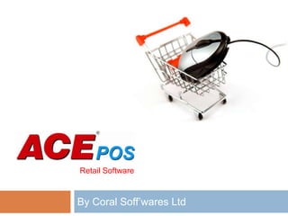 By Coral Soff’wares Ltd
Po
Retail Software
 