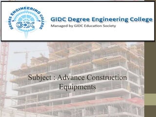Subject : Advance Construction
Equipments
 