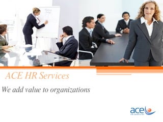 ACE HR Services We add value to organizations 
