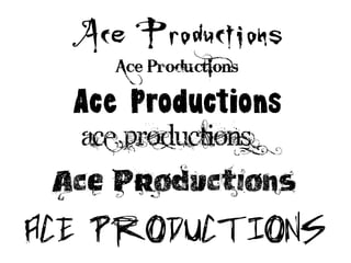 Ace production fonts
