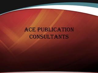 Ace Publication
Consultants
 
