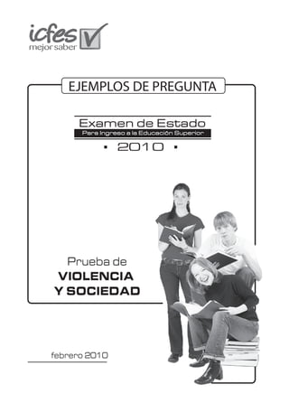 EJEMPLOS DE PREGUNTA



               2010




  Prueba de
VIOLENCIA
Y SOCIEDAD




febrero 2010
 