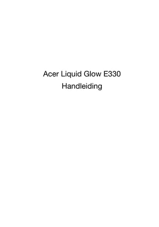 Gebruikershandleiding
Acer Liquid Glow E330
Handleiding
 