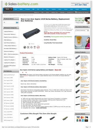 Home              Acer     Apple        Compaq       IBM       Dell       HP        Sony         Toshiba        Nikon     Canon        Sony      Kodak     Clearance

                                                                 About Us    |   FAQ   |   Policy   |   Battery Tips   |   Sitemap   |   Contact Us |     Shopping Cart item(s)

   Home > Laptop Batteries > Acer > Aspire 1410 Series


   Products Search                  New Li-ion Acer Aspire 1410 Series Battery, Replacement
                                    Acer Batteries

                                                                                       This best quality 4400 mAh 14.80V Acer Aspire 1410
                                                                                       Series laptop batteries compatible with Aspire 1410
                                                                                       Series,Aspire 1680,ASPIRE 1680 SERIES,Aspire                     Top Camera Batteries
   Wholesale Categories                                                                1681LCi,Aspire 1681LMi. If you have any questions or
                                                                                       suggestions about Acer Aspire 1410 Series battery, please
                                                                                       contact us so that we can offer you the most convenient          Camera batteries      6
   Laptop Battery                                                                      service.
                                                                                       Brand new, Never refurbished, Full 1 year warranty.
                                                                                       100% OEM compatible. 30 days money back.
   Camcorder Battery 

   Digital Camera Battery                                                              Availability: Rechargeable battery Fast Delivery


   PDA Battery                                                                         Condition: Brand New


   Cell Phone Battery                                                                  Long Standby Time Guaranteed

   2 Way Radio Battery 

   Portable DVD Battery 

   External battery 
                                                                                                                                                        Feature Products
                                   Product Parameters
   MP3 / IPod accessories 
                                                                                                                                                                Replacement
   Battery Chargers                                                                                                                                             Sony Vaio PCG-
                                          Brand:          Acer                                  Battery Code:      Aspire 1410 Series
                                                                                                                                                                SR9C/P Battery
                                          Warranty:       1 year                                Condition:         New, Hi-Quality, Safe, Fast!                 Laptop Battery
   Laptop AC adapter                                                                                                                                            4400mAh
                                          Chemistry:      Li-ion                                Color:             Black
   Laptop DC adapter                      Capacity:       4400 mAh                              Volts:             14.80V                                       Apple MacBook
                                                                                                                                                                Pro 17 inch
                                          Dimension:      211.40 x 70.60 x 22.30 mm             Net Weight:        432.00(g)                                    MA897LL/A
   Portable DVD player                                                                                                                                          Battery
  adapter                                                                                                                                                       Li-polymer
                                                                                                                                                                73WH 11.1V

                                   Acer Aspire 1410 Series Laptop Battery and Adapter :                       Save $2                                           New Compaq
   Hot Batteries
                                                                                                                                                                319411-001
                                         +     =                                                                                                                Laptop Battery
                                                                                                                                                                Save Money
   Apple powerbook g4              Good News: Buy Aspire 1410 Series battery and Aspire 1410 Series adapter together you will save                              30%
                                   more US $2.00 ! Replacement for Acer Laptop Batteries Aspire 1410 Series and Laptop Batteries
                                   adapter
   Acer aspire 3000                                                                                                                                             IBM ThinkPad
                                                                                                                                                                R50 Series
                                                                                                                                                                Battery
   Acer aspire 9300                 Acer Aspire 1410 Series battery Availability:                                                                               The Rate is
                                                                                                                                                                4400mAh 11.1V
   Acer aspire One
                                    Brand new, Never refurbished.                                                                                               Discount Toshiba
                                                                                                                                                                PA3383U-1BRS
   Dell Inspiron e1505                                                                                                                                          Battery
                                    Acer Aspire 1410 Series battery Description:
                                                                                                                                                                Li-ion 6600mAh
   Dell inspiron 1525
                                    Acer Aspire 1410 Series rechargeable laptop batteries. This is a 4400 mAh 14.80V acer Aspire 1410                           Acer Travelmate
                                    Series laptop batteries for ACER LCBTP03003 . Brand new, Never refurbished, Full 1 year warranty.                           240 Series
   Dell inspiron 6000
                                    100% OEM compatible.                                                                                                        Battery
                                                                                                                                                                4400mAh, 14.8V
   Dell Inspiron 6400
                                    Acer Aspire 1410 Series battery Warranty:
                                                                                                                                                                Replacement
   Dell Inspiron 9300                                                                                                                                           Dell XPS M1730
                                     l    100% new high quality Replacement acer Aspire 1410 Series Compatible Li-ion Battery                                   Battery
                                                                                                                                                                High Quality
   Dell Vostro 1500                  l    Product Condition: Brand New in Bulk Packaging. OEM Equivalent Replacement Part.
                                                                                                                                                                6600mAh
                                     l    Manufactured By High-Capacity power products
                                     l    100% compatible with OEM battery                                                                                      HP Compaq
   HP Pavilion dv2000
                                     l    Full 1 year warranty. 30 day money back guarantee!                                                                    Business
                                     l    Ultra High Power, No Memory Effect                                                                                    NoteBook 6510B
   HP Pavilion dv6000                                                                                                                                           Battery
                                     l    Order your acer Aspire 1410 Series laptop batteries before 2:30PM we can ship the same day.
                                                                                                                                                                Rechargeable
                                     l    Compatible Part number : ACER LCBTP03003                                                                              4400mAh
   HP Pavilion dv9000

   Sony VGP-BPS5

                                   Customers Who Bought This Item Also Bought                                                                           Payment Method
   Sony VGP-BPS9

   Sony VGP-BPS11

   IBM thinkpad t43




http://www.sales-battery.com/laptop-batteries/acer-aspire-1410-series.htm                                                                                                  Page 1 / 2
 