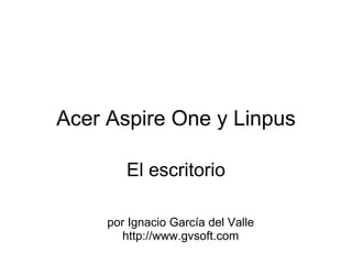 Acer Aspire One y Linpus El escritorio por Ignacio García del Valle http://www.gvsoft.com 