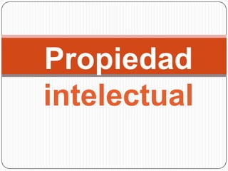 Propiedadintelectual,[object Object]