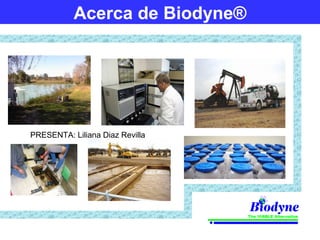 Acerca de Biodyne®
PRESENTA: Liliana Diaz Revilla
 
