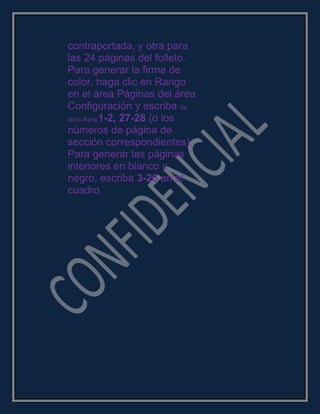 contraportada, y otra para
las 24 páginas del folleto.
Para generar la firma de
color, haga clic en Rango
en el área Páginas del área
Configuración y escriba de
texto Rang1-2, 27-28 (o los
números de página de
sección correspondientes).
Para generar las páginas
interiores en blanco y
negro, escriba 3-26 en el
cuadro.
 