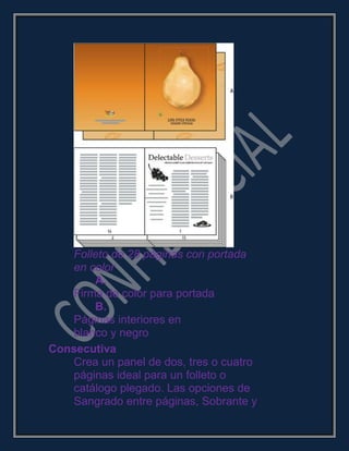 Folleto de 28 páginas con portada
en color
A.
Firma de color para portada
B.
Páginas interiores en
blanco y negro
Consecutiva
Crea un panel de dos, tres o cuatro
páginas ideal para un folleto o
catálogo plegado. Las opciones de
Sangrado entre páginas, Sobrante y
 