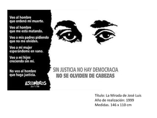 Título: La Mirada de José Luis
Año de realización: 1999
Medidas. 146 x 110 cm
 