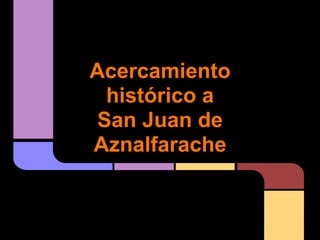 Acercamiento
  histórico a
 San Juan de
Aznalfarache
 