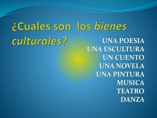 }
UNA POESIA
UNA ESCULTURA
UN CUENTO
UNA NOVELA
UNA PINTURA
MUSICA
TEATRO
DANZA
 