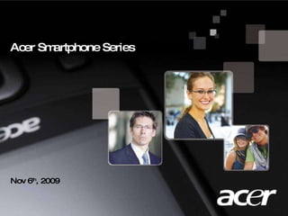 Nov 6 th , 2009 Acer Smartphone Series 