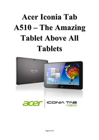 Acer Iconia Tab
A510 – The Amazing
 Tablet Above All
      Tablets




       Page 1 of 7
 
