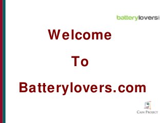 Welcome
To
Batterylovers.com

 