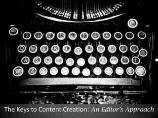 The Keys to Content Creation: An Editor’s Approach
 