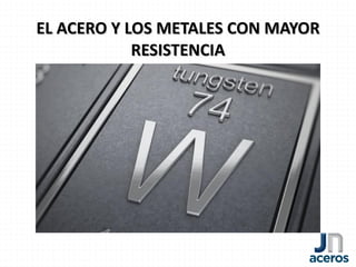EL ACERO Y LOS METALES CON MAYOREL ACERO Y LOS METALES CON MAYOR
RESISTENCIARESISTENCIA
 
